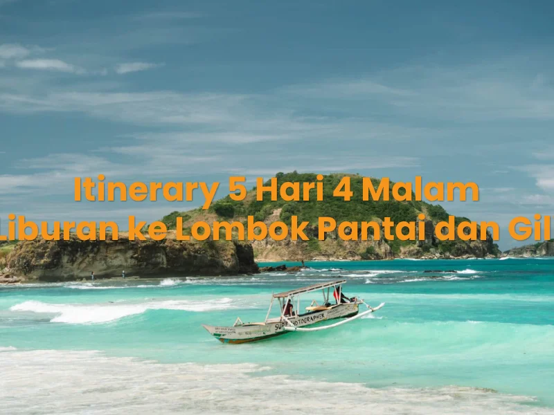 Itinerary 5 Hari 4 Malam Liburan ke Lombok Pantai dan Gili
