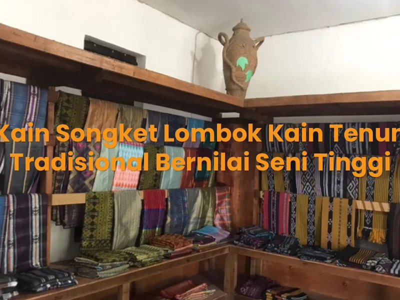 Kain Songket Lombok Kain Tenun Tradisional Bernilai Seni Tinggi