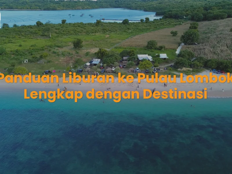 Panduan Liburan ke Pulau Lombok Lengkap dengan Destinasi