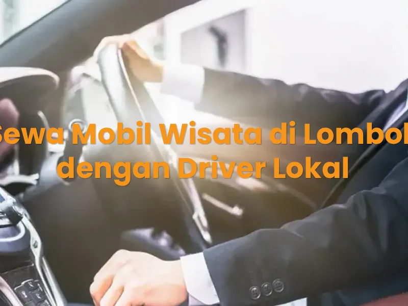 Sewa Mobil Wisata di Lombok dengan Driver Lokal