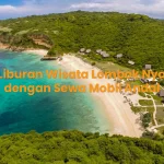 Tips Liburan Wisata Lombok Nyaman dengan Sewa Mobil Andal