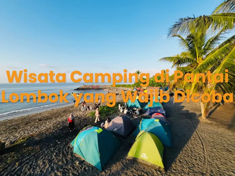Wisata Camping di Pantai Lombok yang Wajib Dicoba