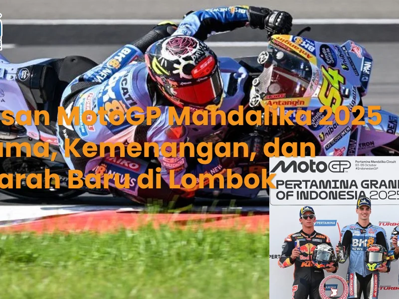 Ulasan MotoGP Mandalika 2025 Drama, Kemenangan, dan Sejarah Baru di Lombok