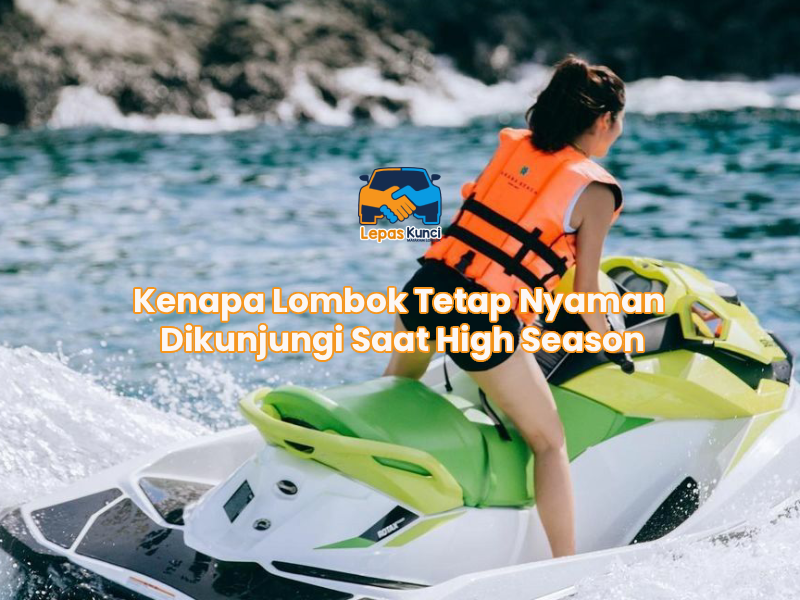 Kenapa Lombok Tetap Nyaman Dikunjungi Saat High Season