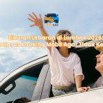 Liburan Lebaran di Lombok 2026: Kapan Harus Booking Mobil Agar Tidak Kehabisan?