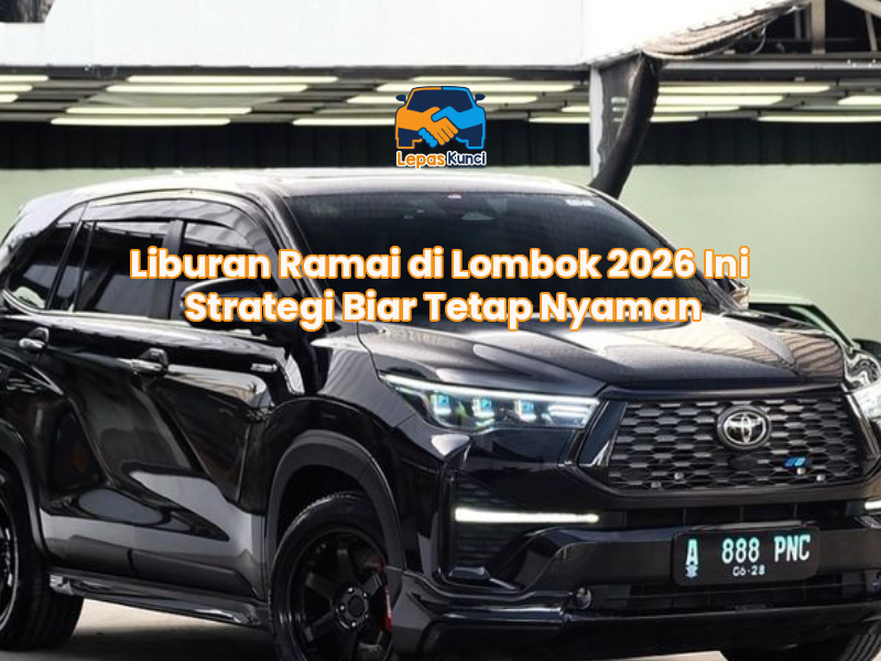 Liburan Ramai di Lombok 2026 Ini Strategi Biar Tetap Nyaman