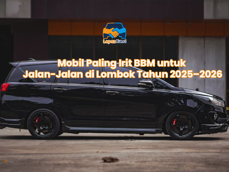 Mobil Paling Irit BBM untuk Jalan-Jalan di Lombok Tahun 2025–2026