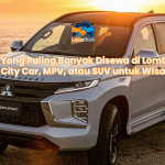 Mobil Yang Paling Banyak Disewa di Lombok 2025 City Car, MPV, atau SUV untuk Wisata