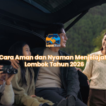Cara Aman dan Nyaman Menjelajah Lombok Tahun 2026