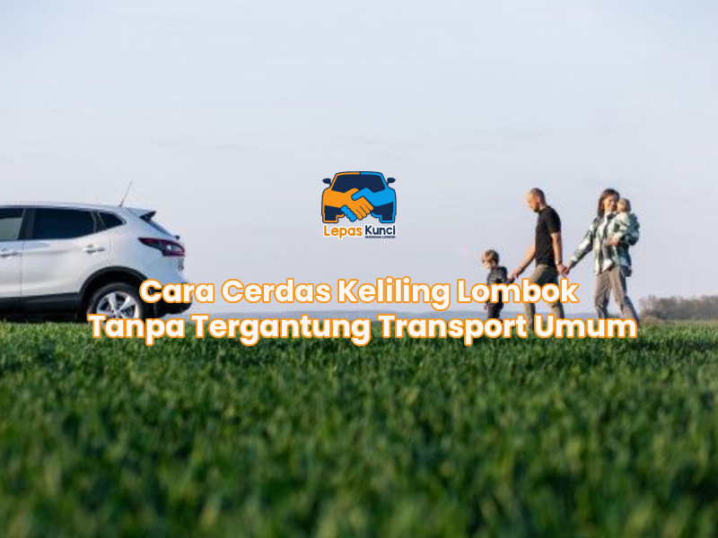Cara Cerdas Keliling Lombok Tanpa Tergantung Transport Umum