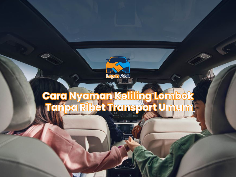 Cara Nyaman Keliling Lombok Tanpa Ribet Transport Umum