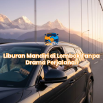 Liburan Mandiri di Lombok Tanpa Drama Perjalanan