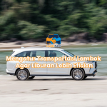 Mengatur Transportasi Lombok Agar Liburan Lebih Efisien