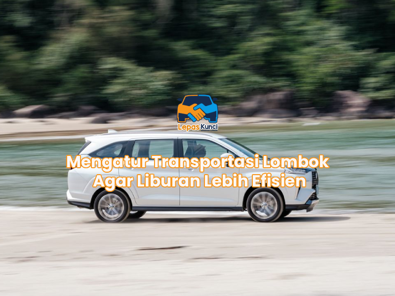 Mengatur Transportasi Lombok Agar Liburan Lebih Efisien