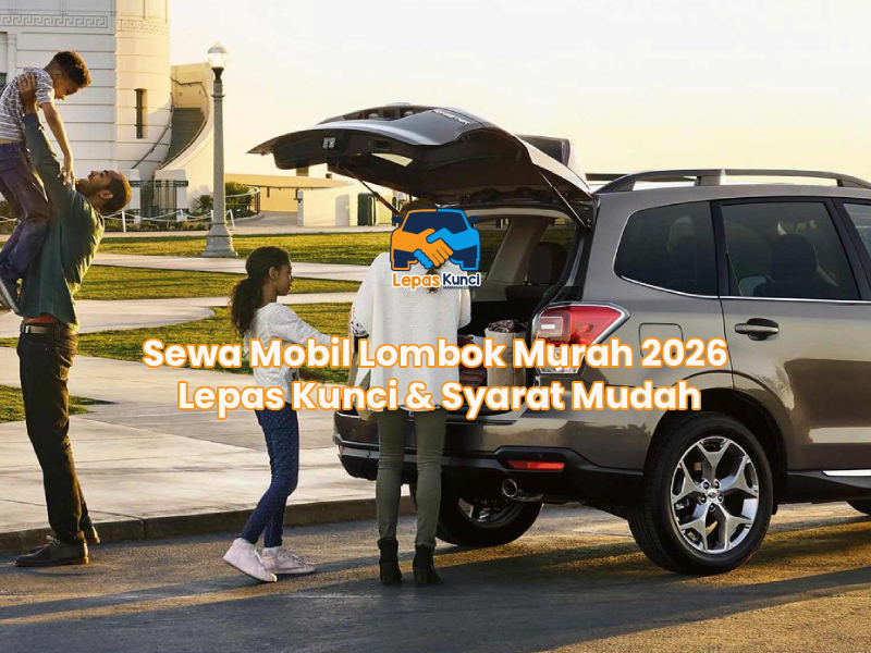 Sewa Mobil Lombok Murah 2026 Lepas Kunci & Syarat Mudah
