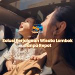 Solusi Perjalanan Wisata Lombok Tanpa Repot