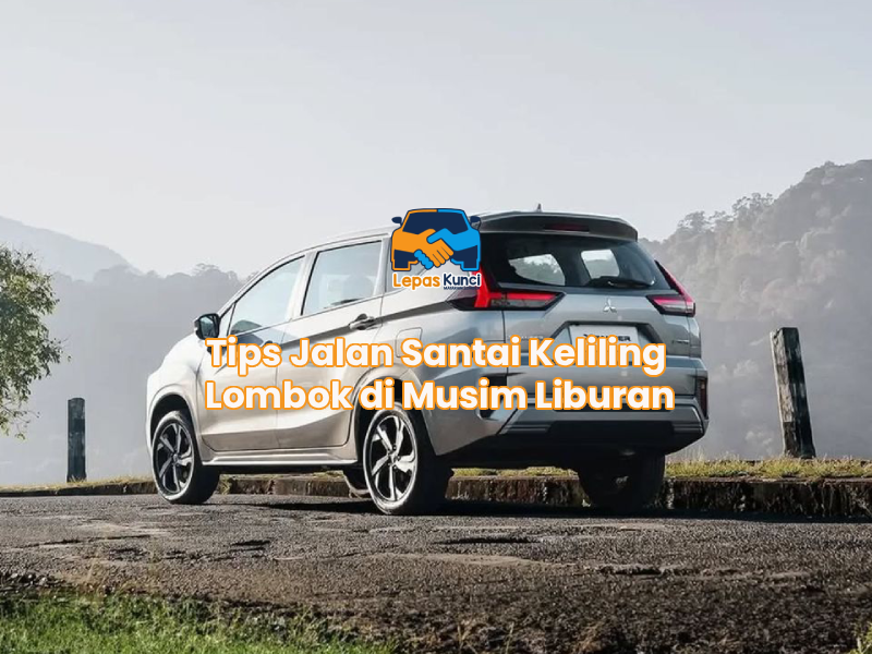 Tips Jalan Santai Keliling Lombok di Musim Liburan