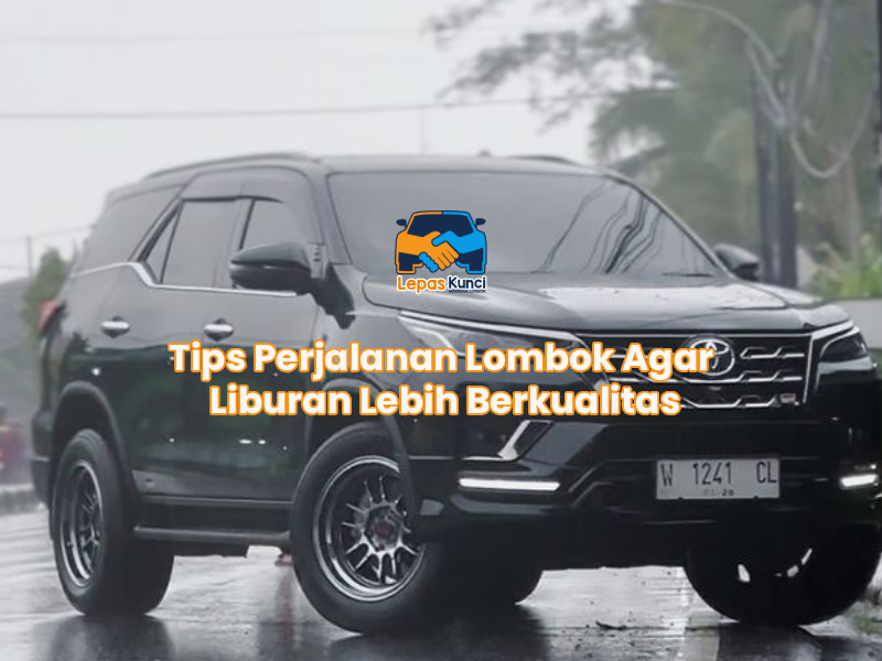 Tips Perjalanan Lombok Agar Liburan Lebih Berkualitas