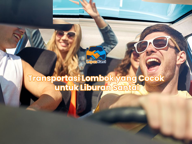 Transportasi Lombok yang Cocok untuk Liburan Santai