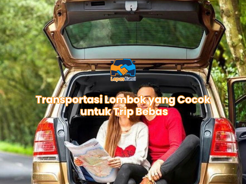 Transportasi Lombok yang Cocok untuk Trip Bebas
