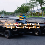 Rental Mobil Lombok untuk Jelajah Pantai Tanpa Ribet