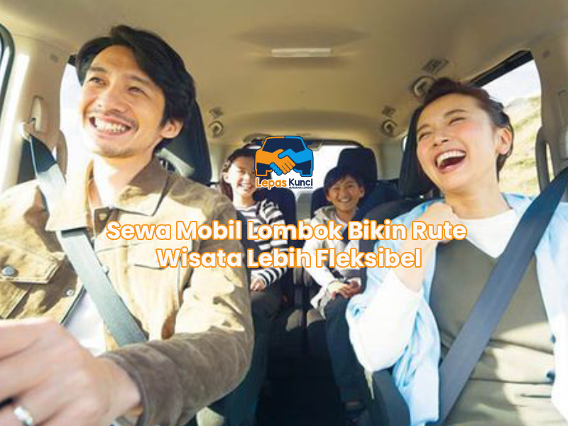 Sewa Mobil Lombok Bikin Rute Wisata Lebih Fleksibel