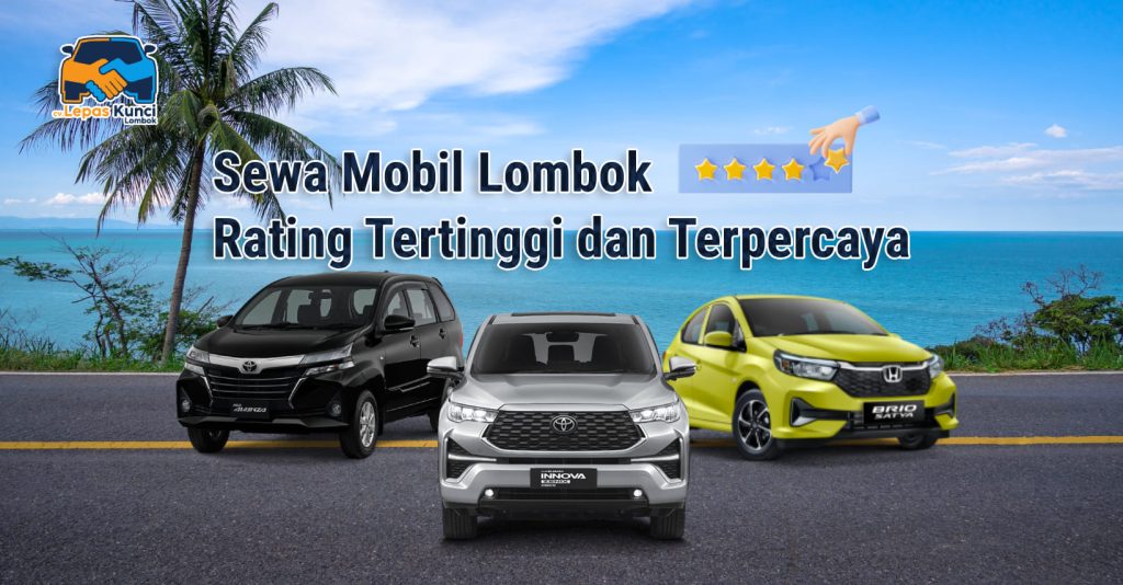 Sewa Mobil Lombok dengan Rating Tertinggi dan Terpercaya