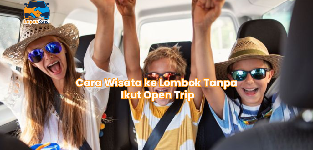 Cara Wisata ke Lombok Tanpa Ikut Open Trip