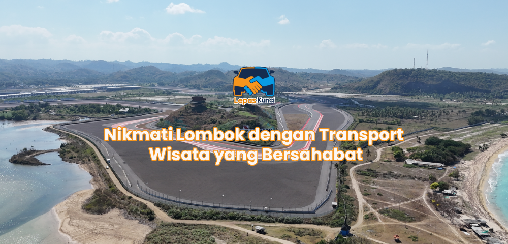 Nikmati Lombok dengan Transport Wisata yang Bersahabat