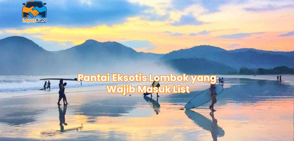 Pantai Eksotis Lombok yang Wajib Masuk List