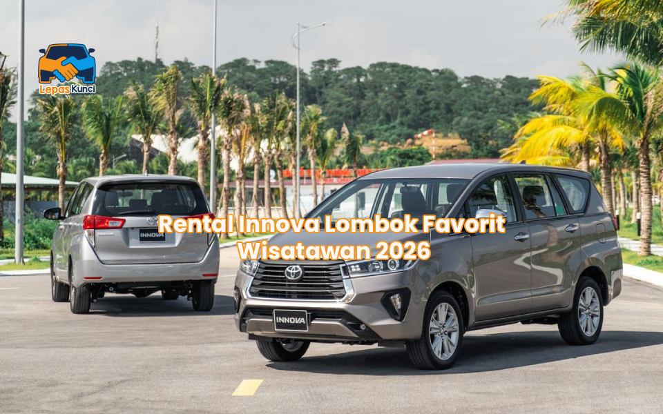 Rental Innova Lombok Favorit Wisatawan 2026