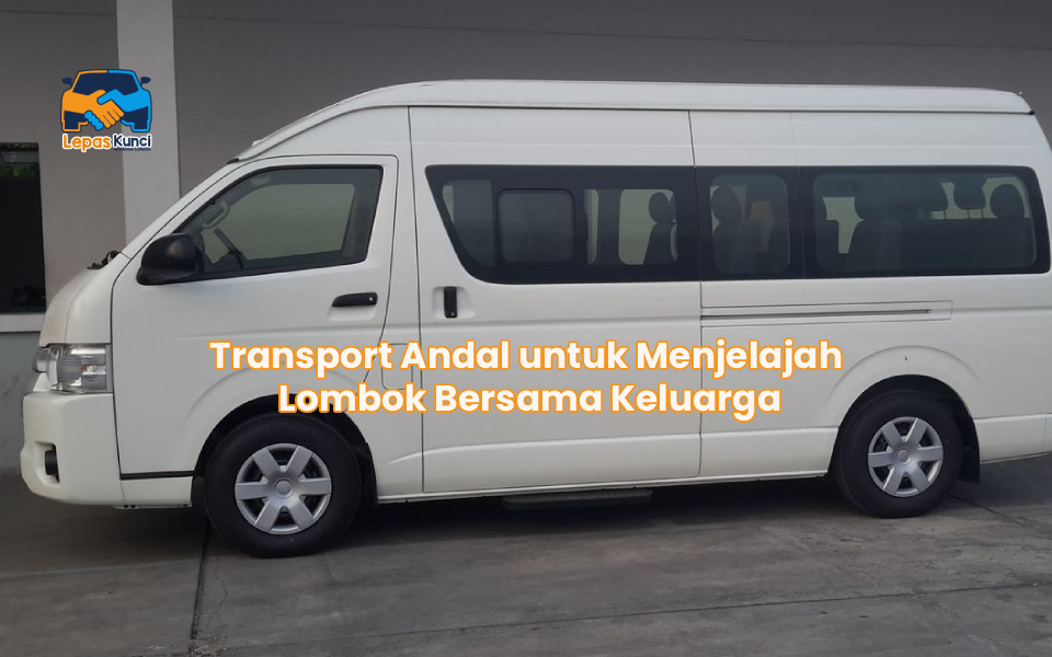 Transport Andal untuk Menjelajah Lombok Bersama Keluarga