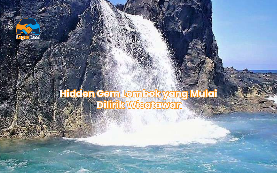 Hidden Gem Lombok yang Mulai Dilirik Wisatawan