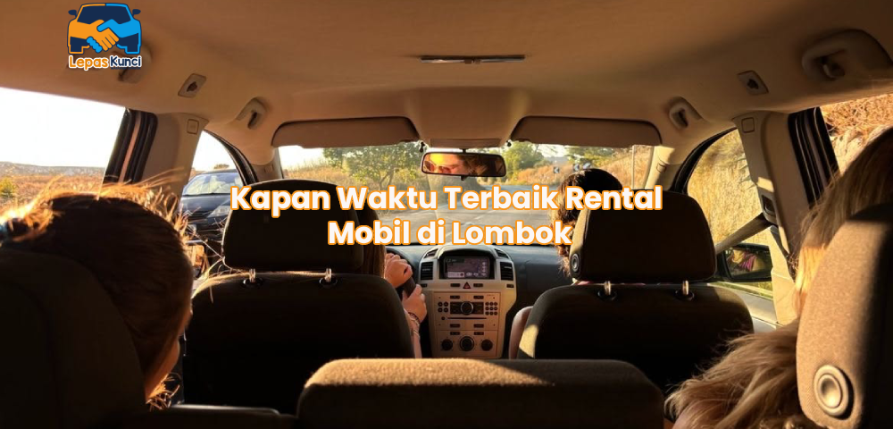 Kapan Waktu Terbaik Rental Mobil di Lombok