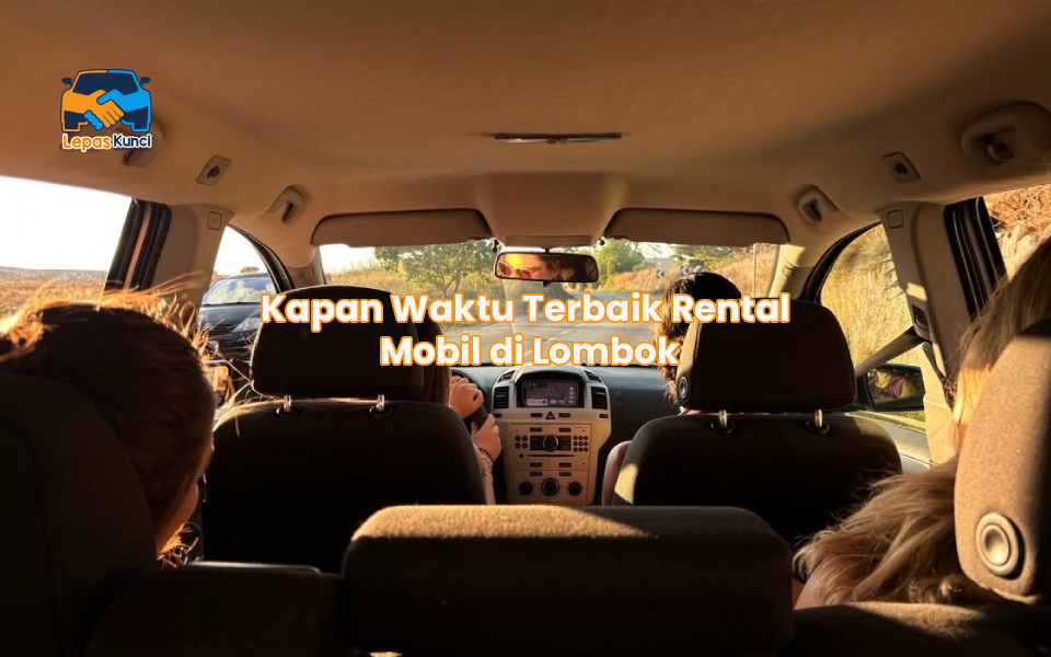 Kapan Waktu Terbaik Rental Mobil di Lombok