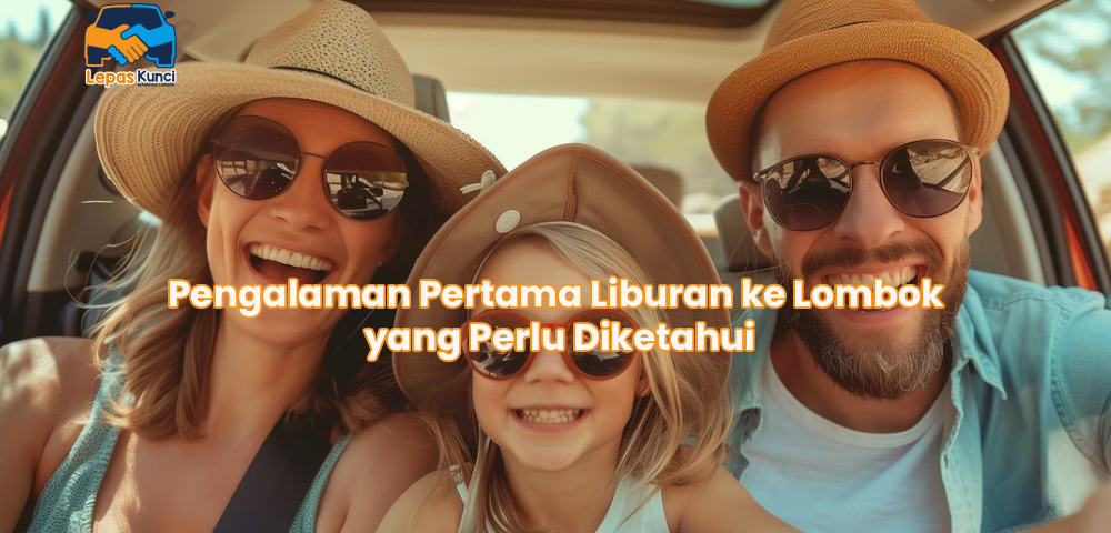 Pengalaman Pertama Liburan ke Lombok yang Perlu Diketahui