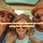 Pengalaman Pertama Liburan ke Lombok yang Perlu Diketahui
