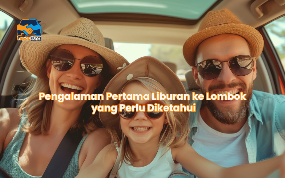 Pengalaman Pertama Liburan ke Lombok yang Perlu Diketahui