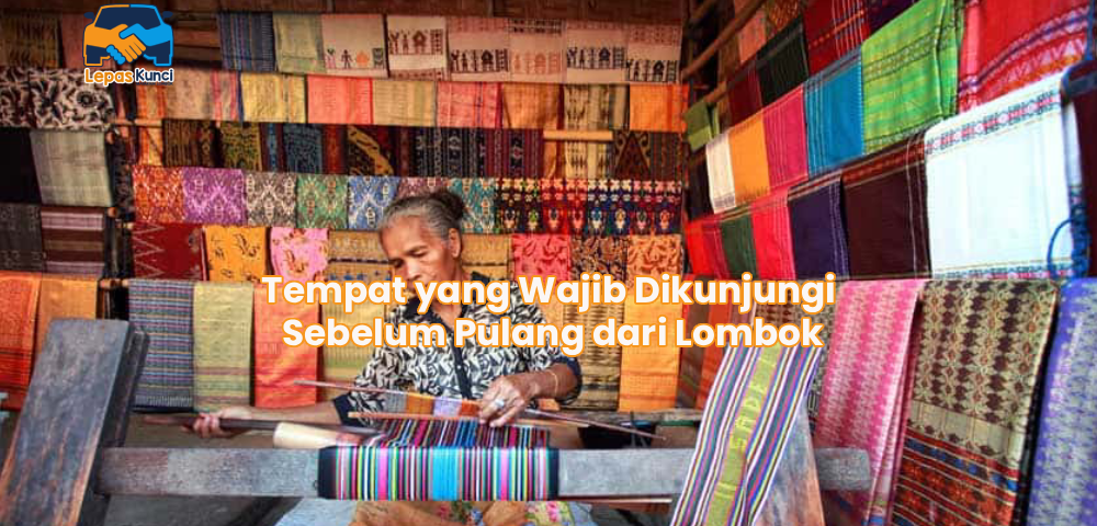 Tempat yang Wajib Dikunjungi Sebelum Pulang dari Lombok