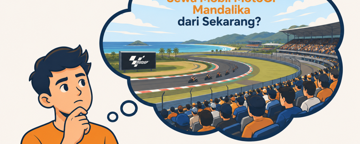 mengapa harus sewa mobil motogp mandalika dari sekarang? - Lepas Kunci Lombok