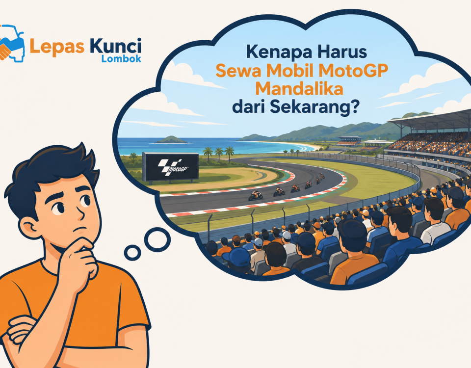 mengapa harus sewa mobil motogp mandalika dari sekarang? - Lepas Kunci Lombok